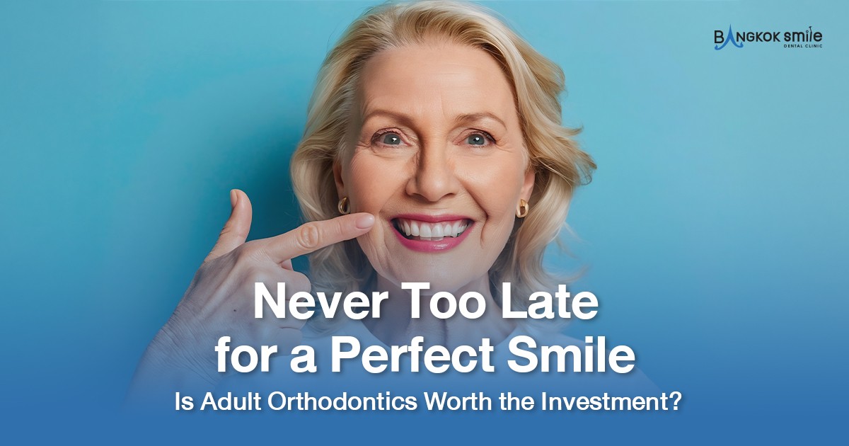 Never Too Late for a Perfect Smile: Is Adult Orthodontics Worth the Investment?