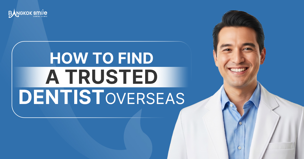 How Do I Find a Trusted Dentist Overseas? What Should I Look For?