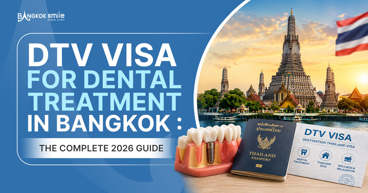 DTV Visa for Dental Treatment in Bangkok: The Complete 2026 Guide