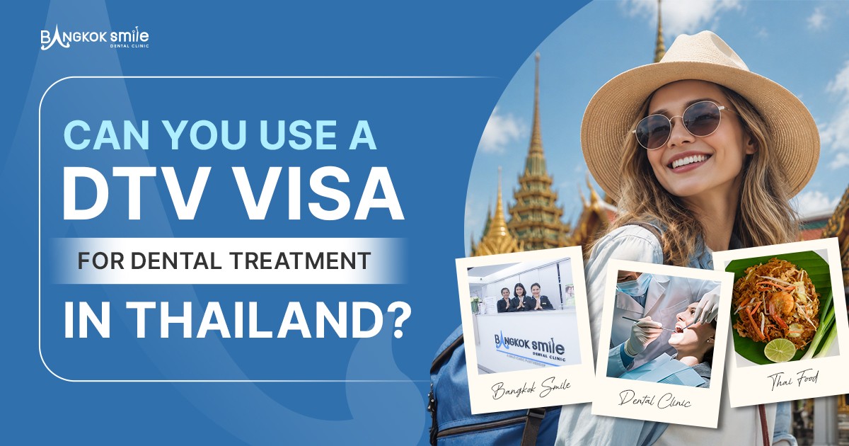 Can You Use a DTV Visa for Dental Treatment in Thailand? 